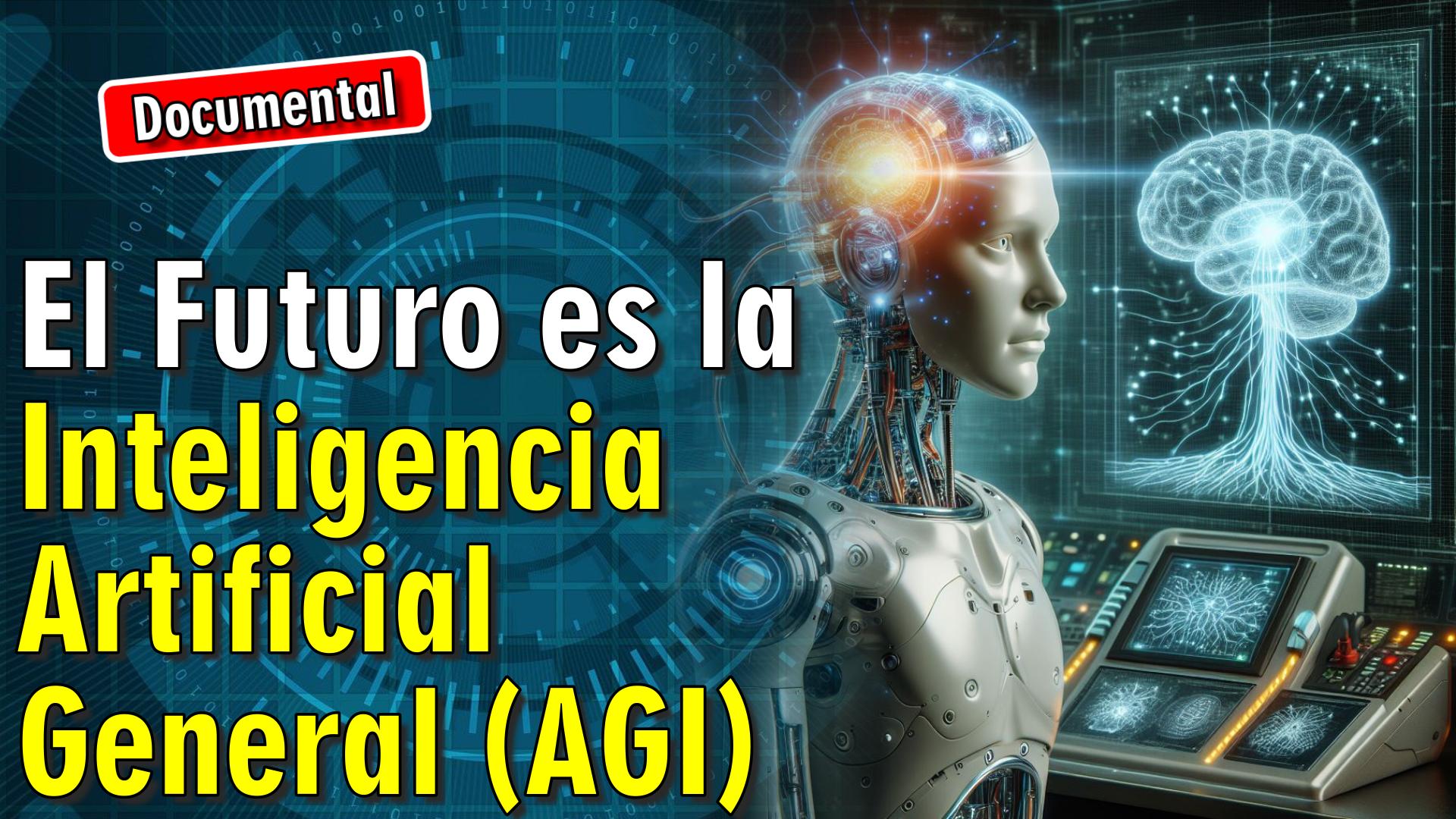 🤖 El Futuro es la Inteligencia Artificial General (AGI) [ 🎬 DOCUMENTAL ]