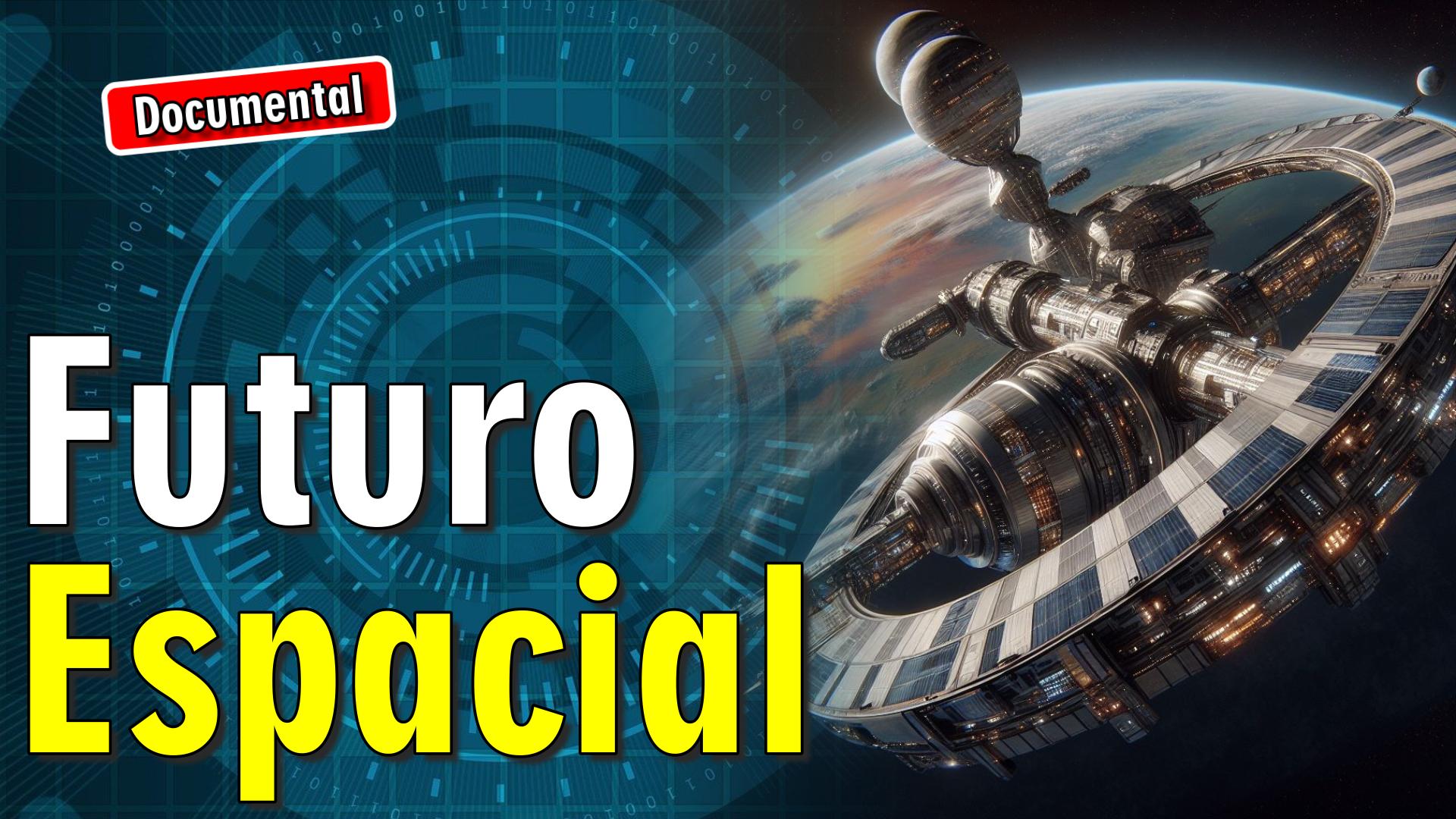 🚀 Futuro Espacial [ 🎬 DOCUMENTAL ]