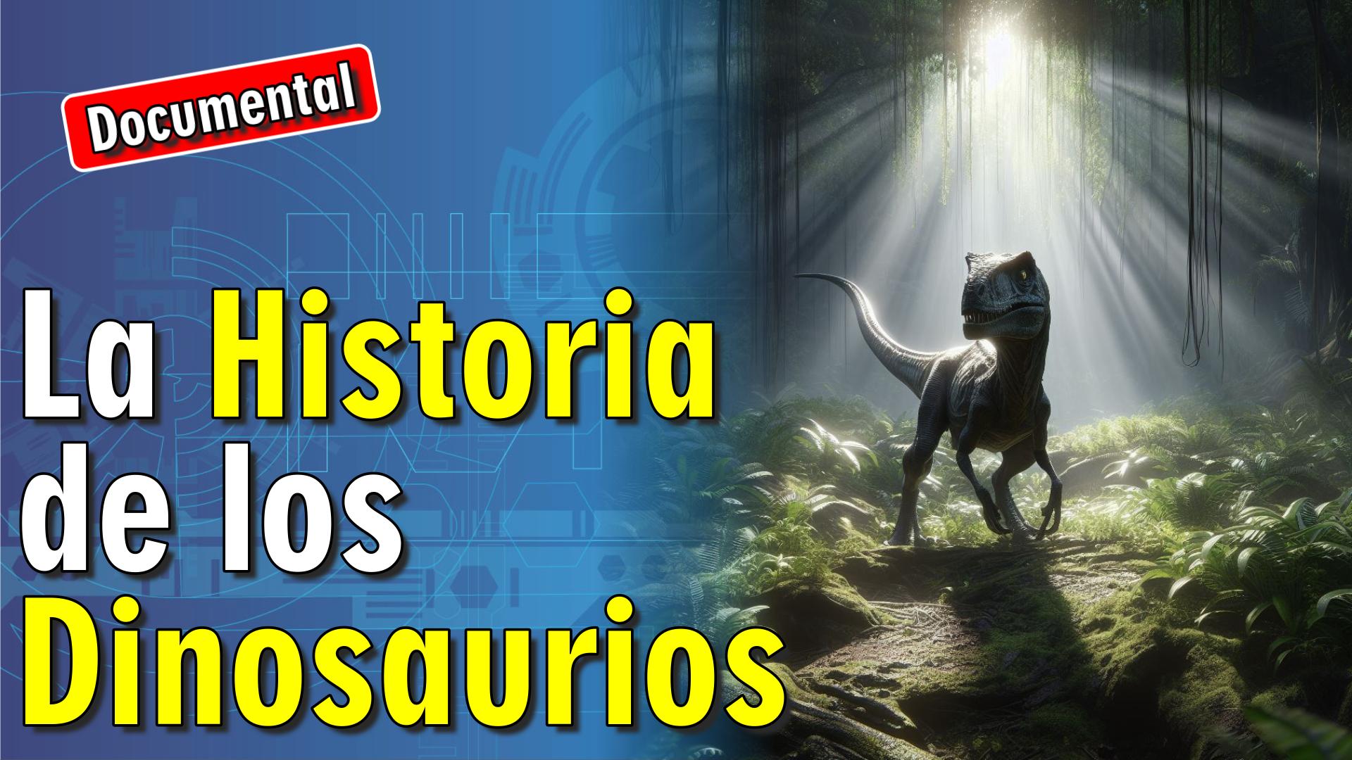 🦖 La Historia de los Dinosaurios [ 🎬 DOCUMENTAL ]