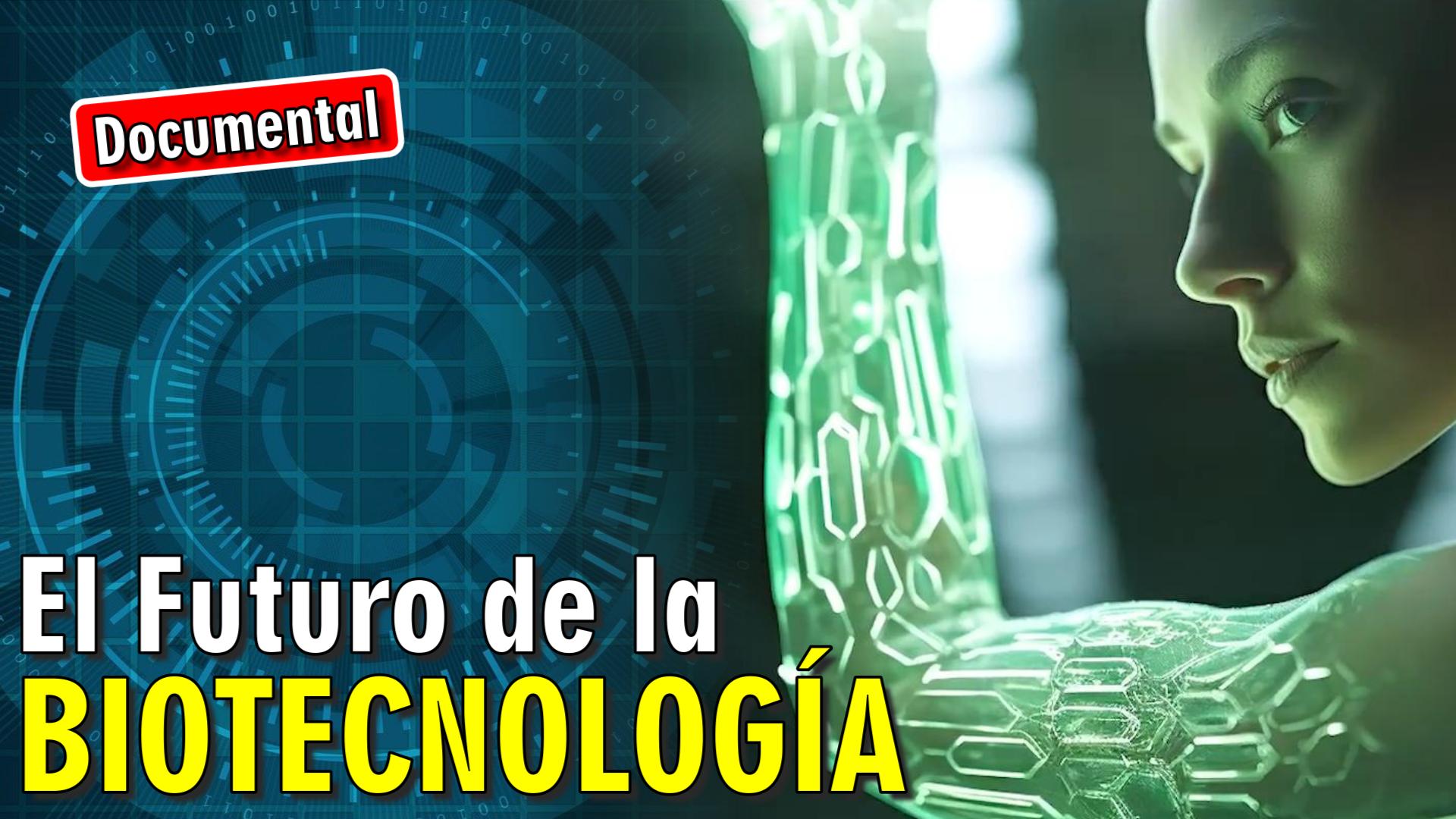 🧬 El Futuro de la Biotecnología [ 🎬 DOCUMENTAL ]