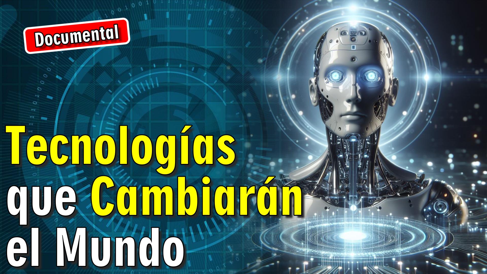 🤖 Tecnologías que Cambiarán el Mundo [ 🎬 DOCUMENTAL ]