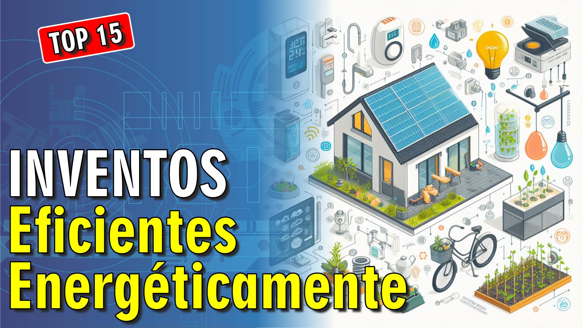 🪫 15 INVENTOS Energéticamente Eficientes para tu Hogar