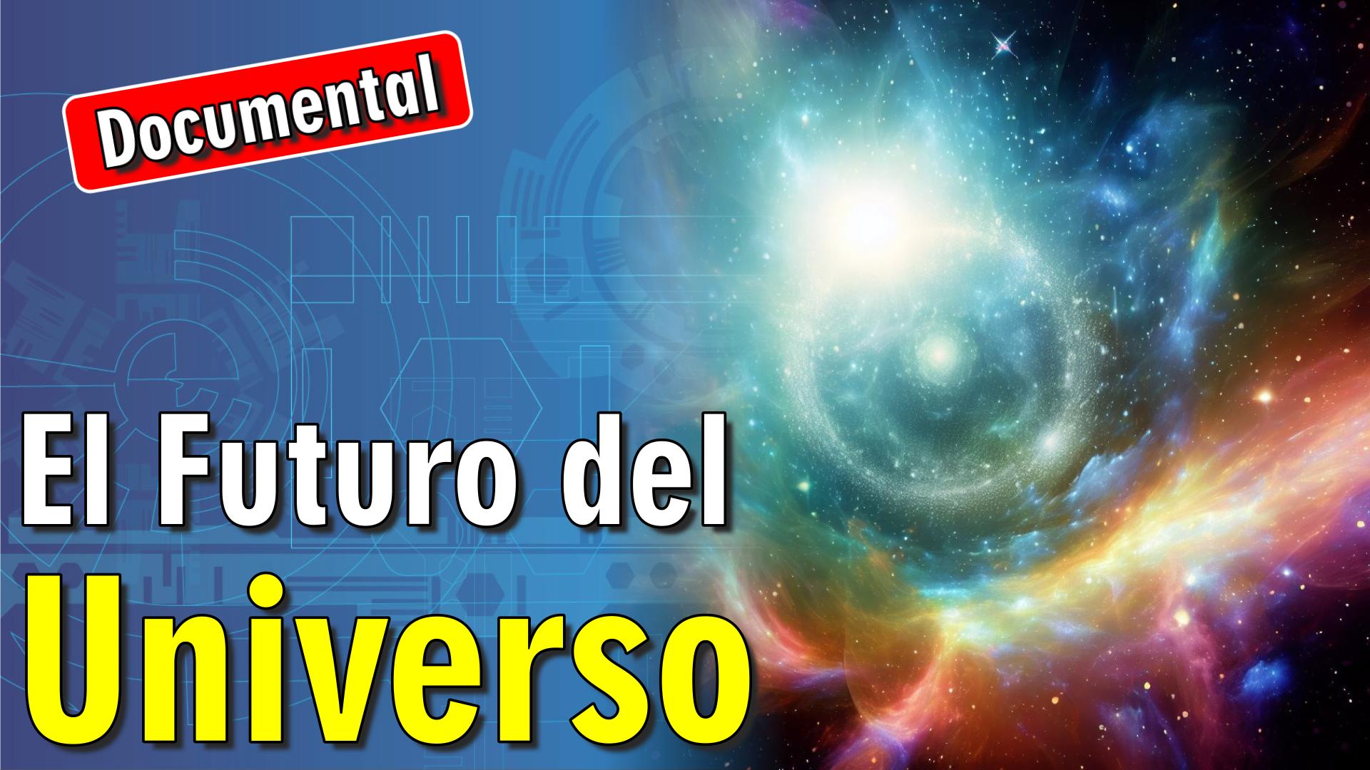 🌌 El Futuro del Universo [ 🎬 DOCUMENTAL ]