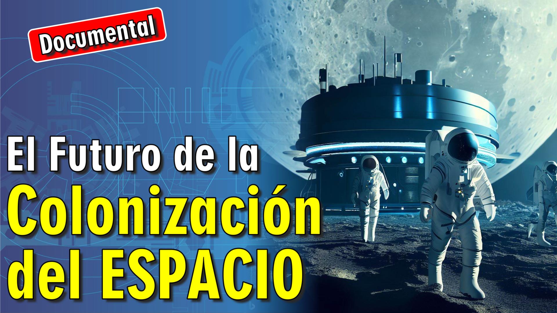 🚀 La Colonización del Espacio [ 🎬 DOCUMENTAL ]