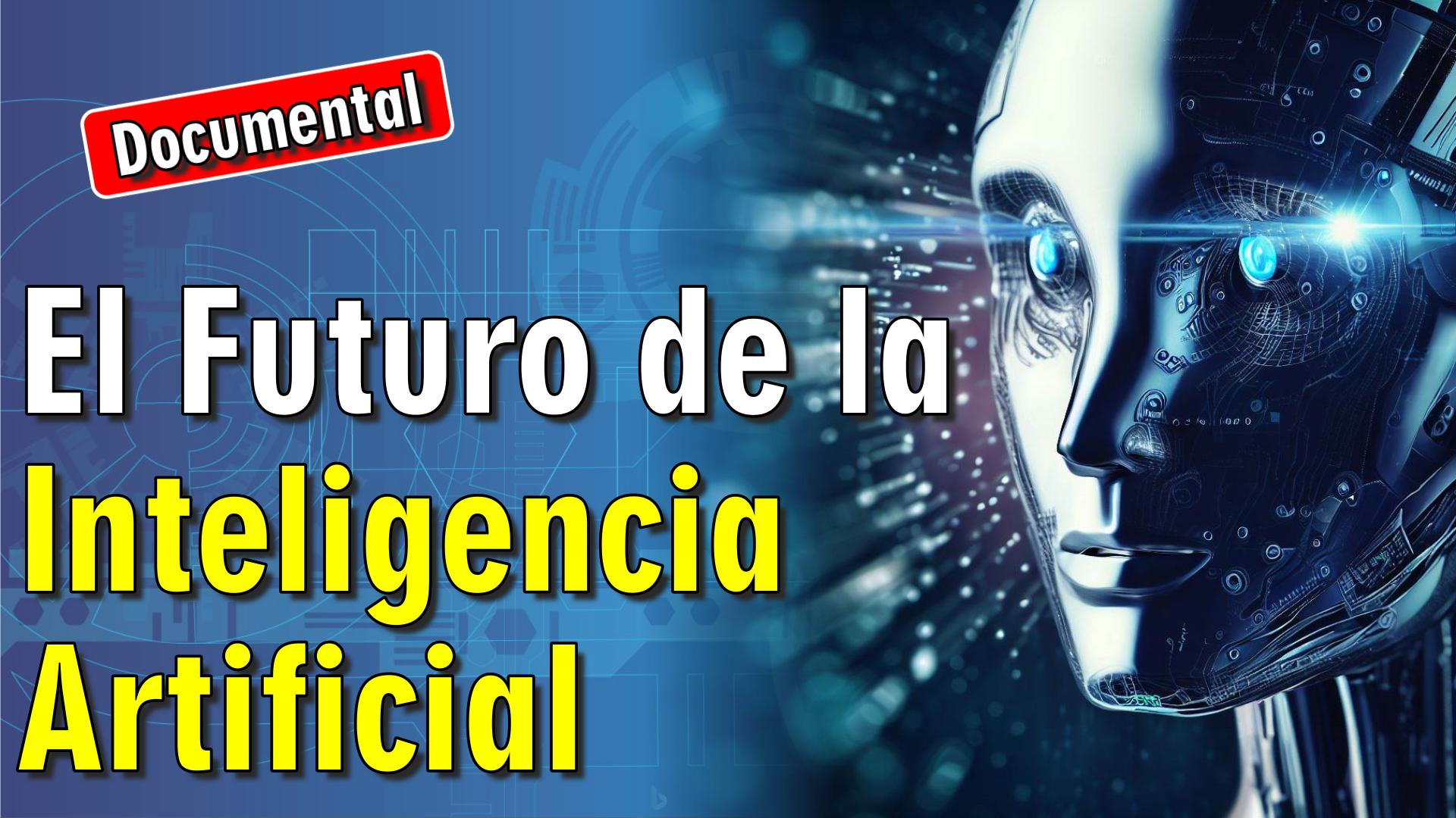 🤖 El Futuro de la Inteligencia Artificial [ 🎬 DOCUMENTAL ]