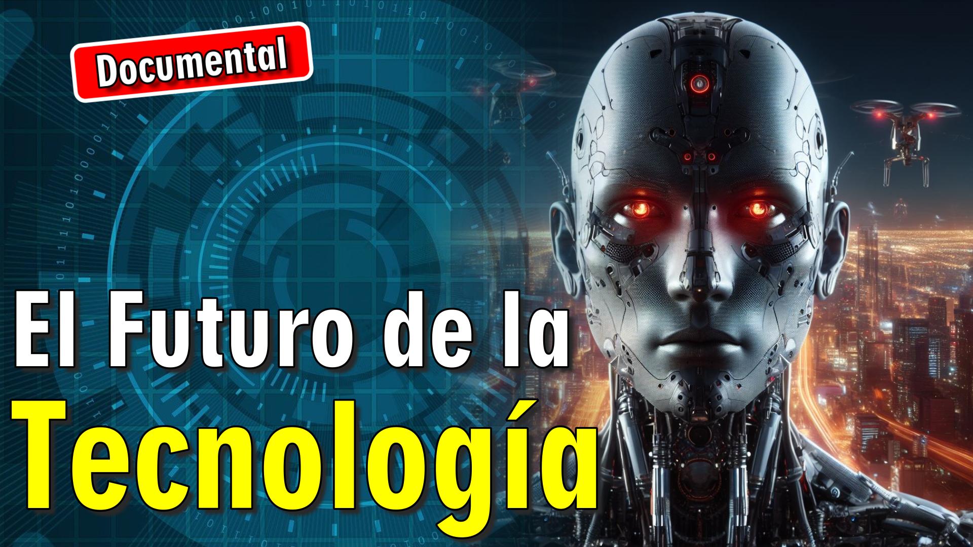 🤖 El Futuro de la Tecnología [ 🎬 DOCUMENTAL ]