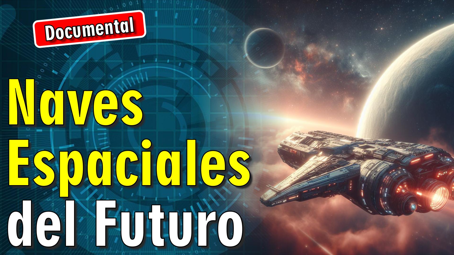 🚀 Las Naves Espaciales del Futuro [ 🎬 DOCUMENTAL ]