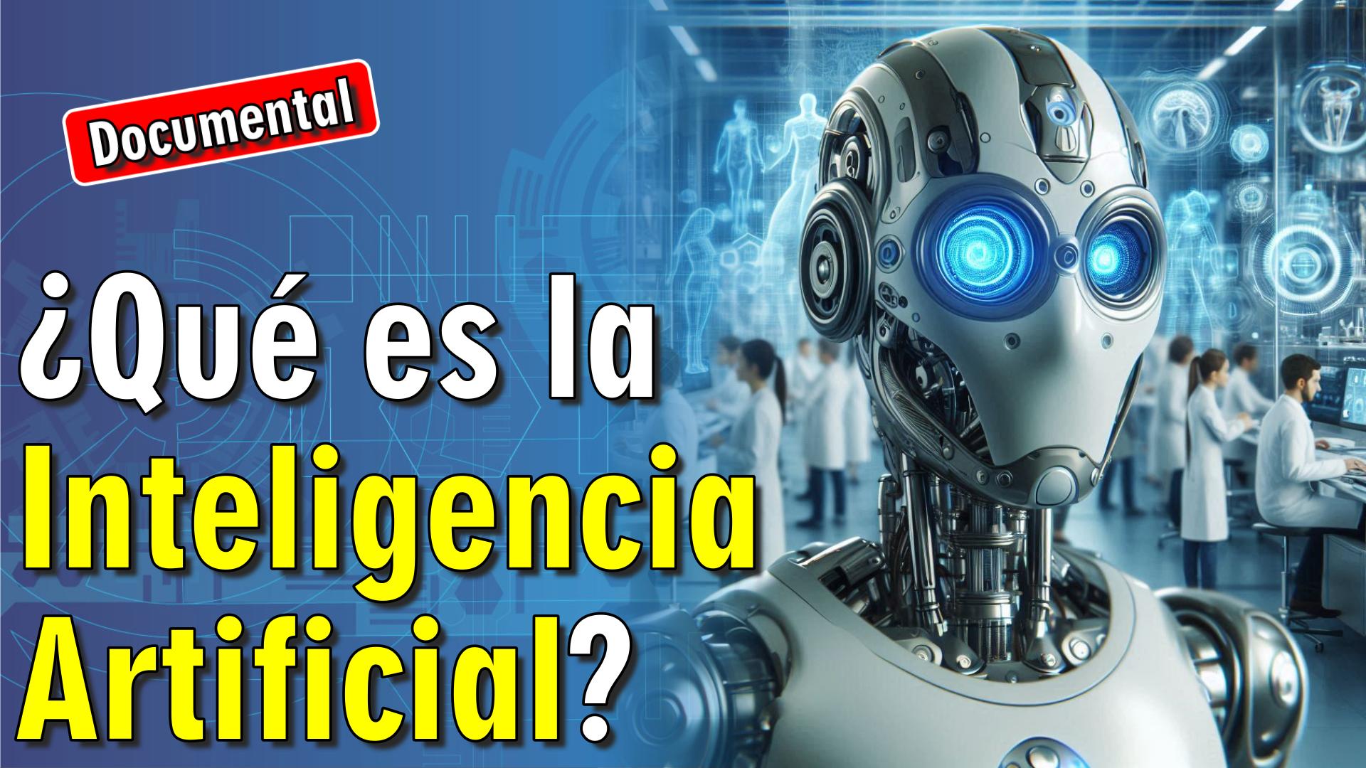 🤖 ¿Qué es la Inteligencia Artificial? [ 🎬 DOCUMENTAL ]