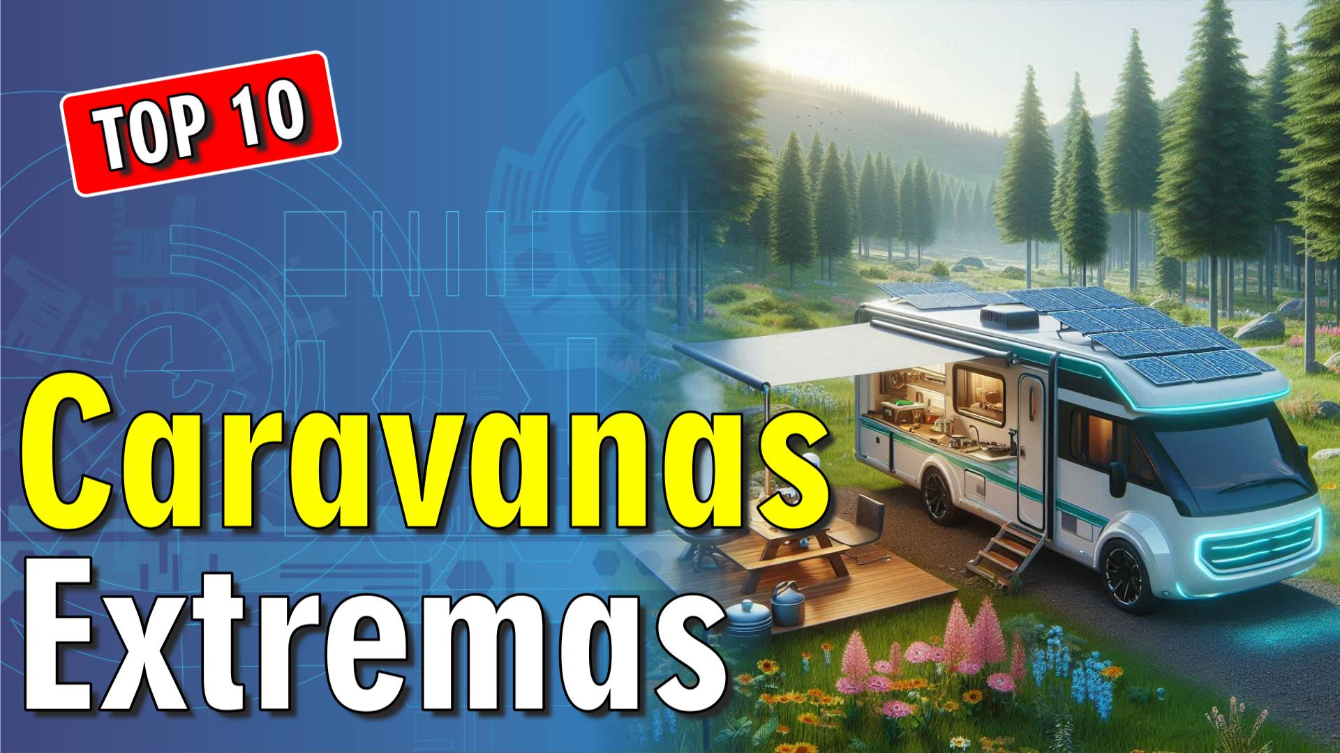 🚐 10 Caravanas Extremas