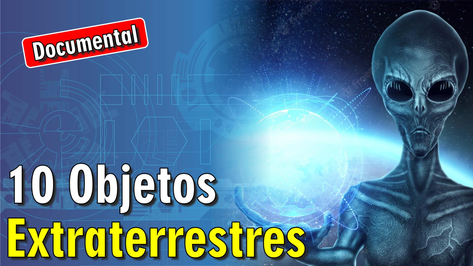 👽 10 Objetos Extraterrestres [ 🎬 DOCUMENTAL ]