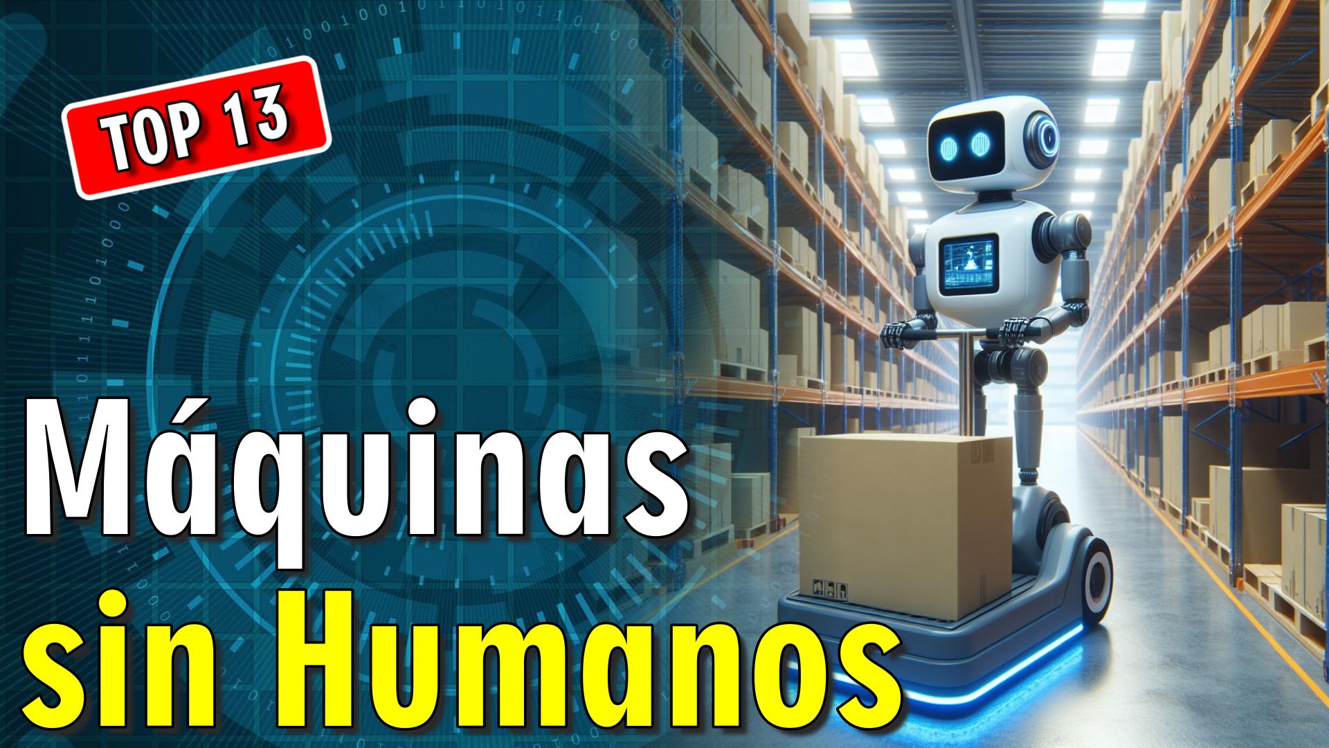 🤖 13 Máquinas sin Humanos