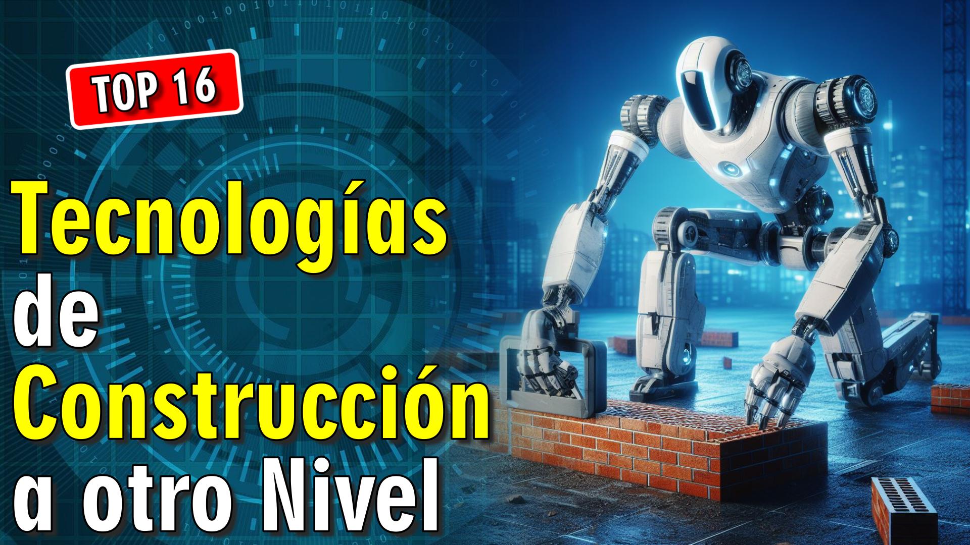 🚧 16 Tecnologías de Construcción a otro Nivel