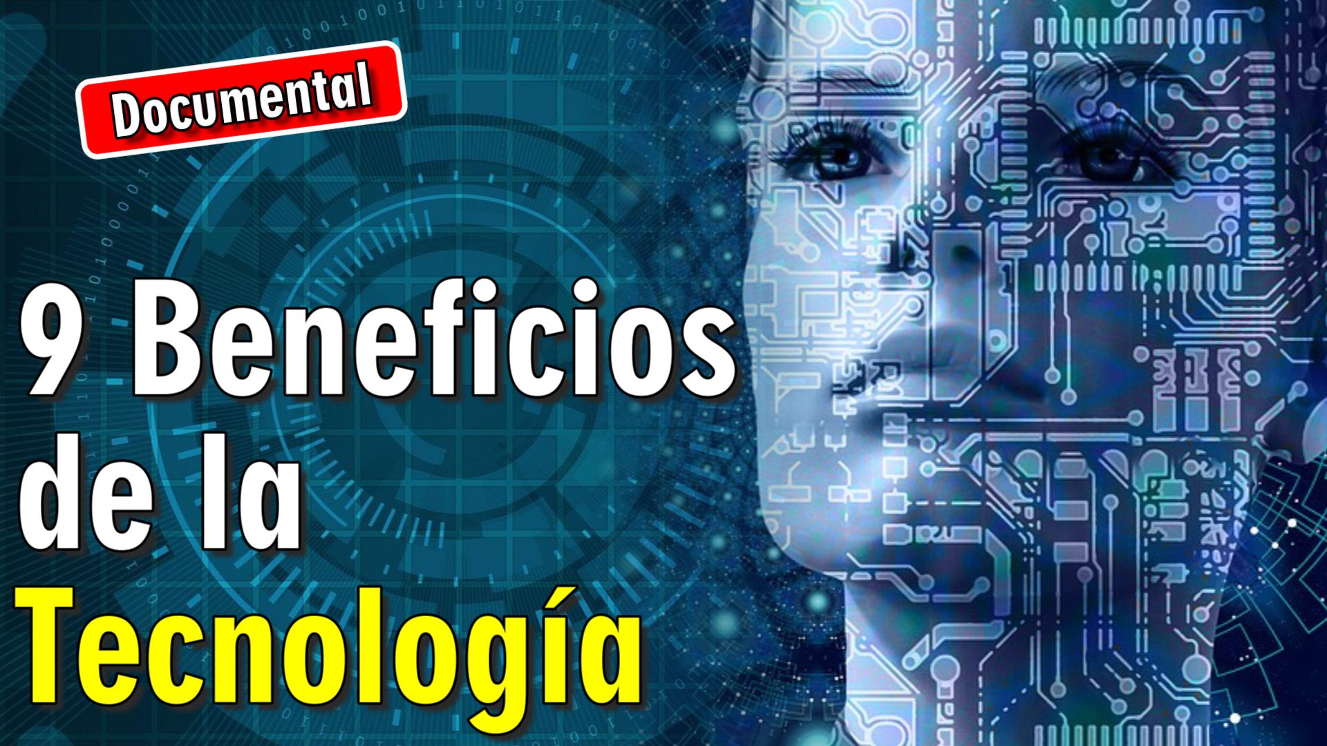 🤖 9 Beneficios de la Tecnología [ 🎬 DOCUMENTAL ]