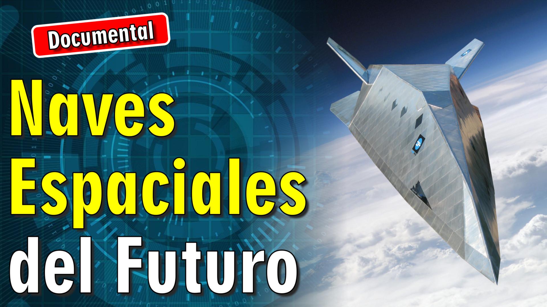 🚀 Las Naves Espaciales del Futuro [ 🎬 DOCUMENTAL ]