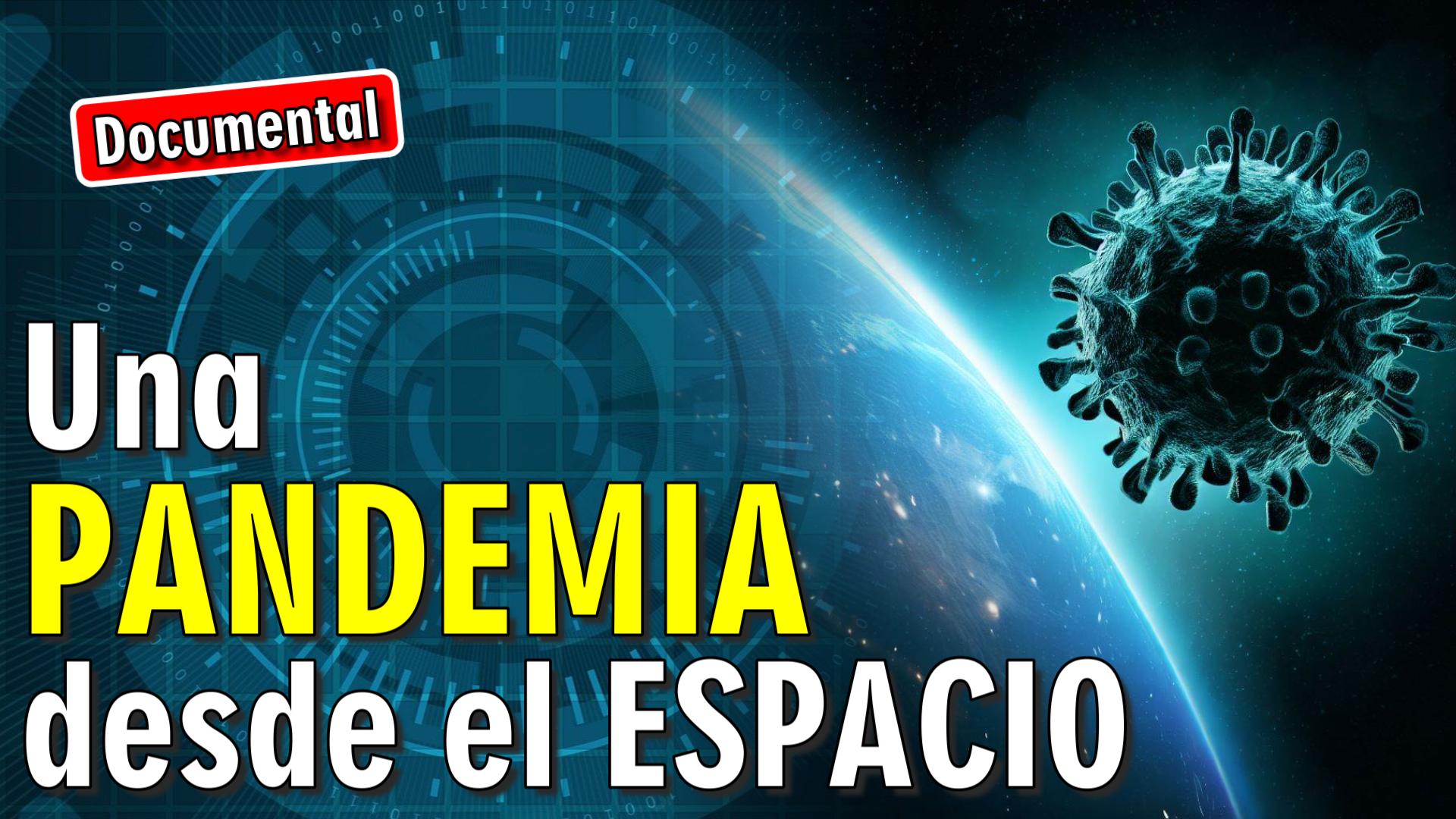 🦠 Una PANDEMIA desde el ESPACIO [ 🎬 DOCUMENTAL ]