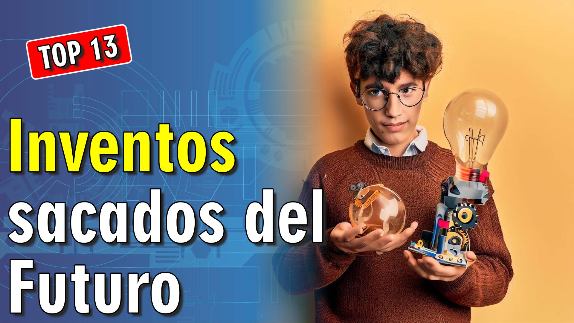 💡 13 Inventos Sacados del Futuro