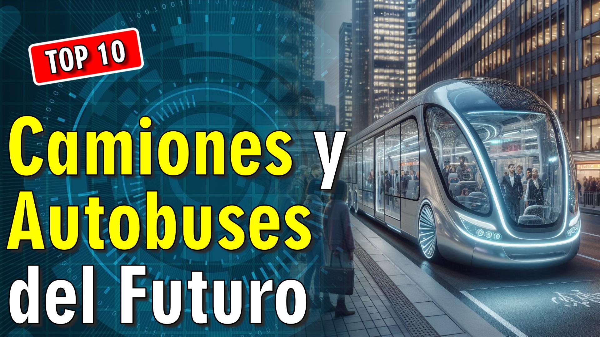 🚌 10 Camiones y Autobuses del Futuro