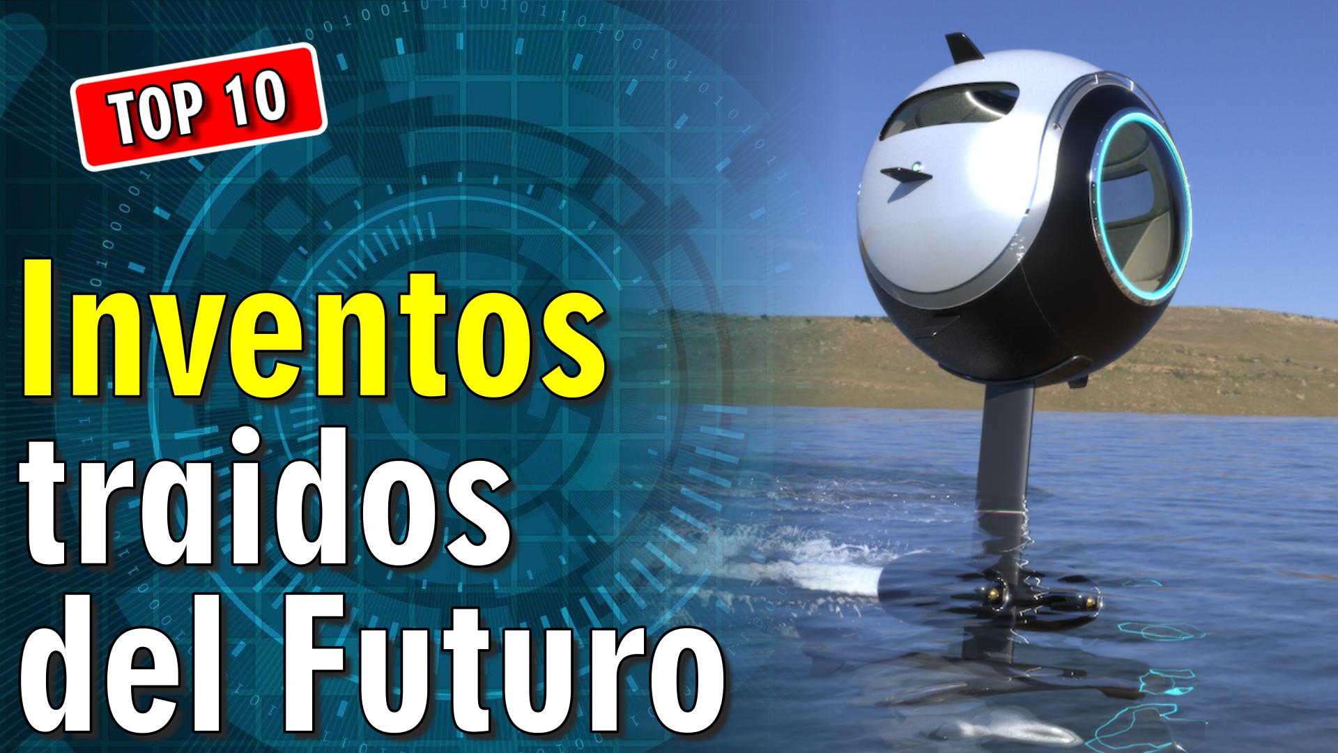 💡 10 Inventos traidos del Futuro