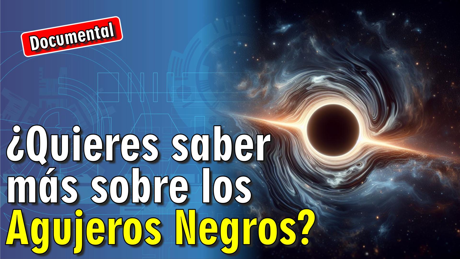 🌌 ¿Quieres saber más sobre los Agujeros Negros? [ 🎬 DOCUMENTAL ]